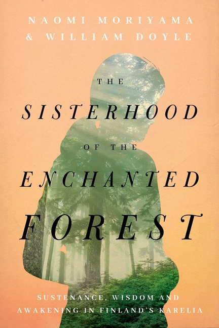 Sisterhood of the Enchanted Forest: Sustenance, Wisdom, and Awakening in Finland's Karelia