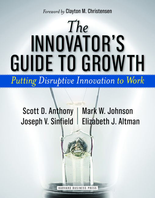 The Innovator's Guide to Growth: Putting Disruptive Innovation to Work