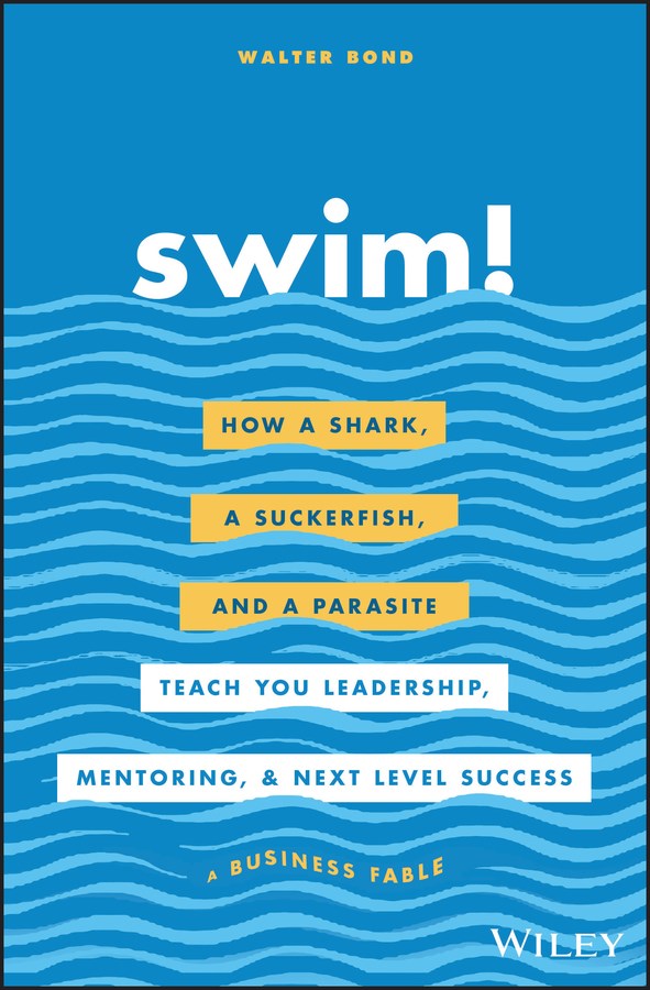  Swim!: How a Shark, a Suckerfish, and a Parasite Teach You Leadership, Mentoring, and Next Level Success