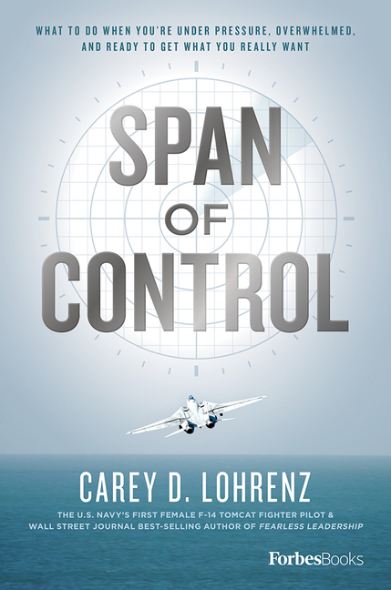  Span of Control: What to Do When You're Under Pressure, Overwhelmed, and Ready to Get What You Really Want
