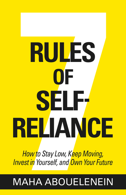 7 Rules of Self-Reliance How to Stay Low, Keep Moving, Invest in Yourself, and Own Your Future