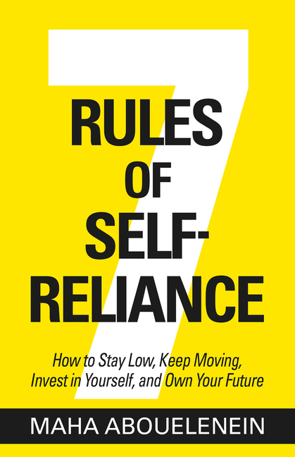  7 Rules of Self-Reliance: How to Stay Low, Keep Moving, Invest in Yourself, and Own Your Future