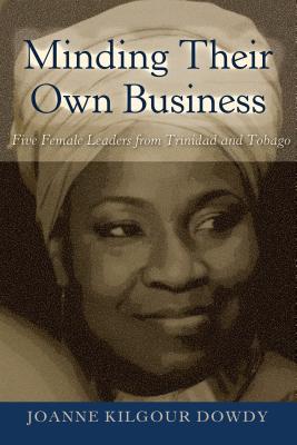 Minding Their Own Business; Five Female Leaders from Trinidad and Tobago
