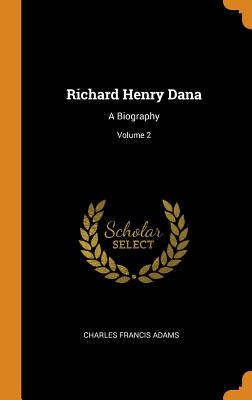  Richard Henry Dana: A Biography; Volume 2