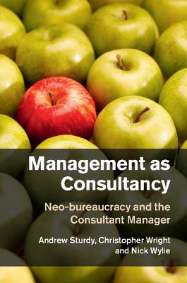 Management as Consultancy: Neo-Bureaucracy and the Consultant Manager