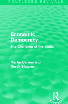 Economic Democracy (Routledge Revivals): The Challenge of the 1980s