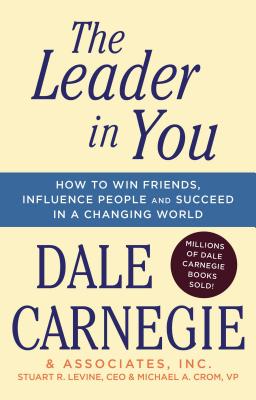 Leader in You: How to Win Friends, Influence People & Succeed in a Changing World