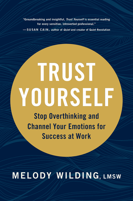 Trust Yourself Stop Overthinking and Channel Your Emotions for Success at Work
