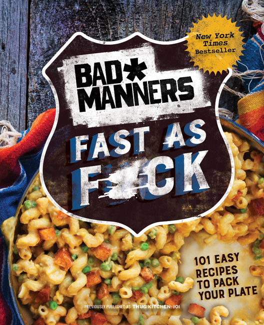  Bad Manners: Fast as F*ck: 101 Easy Recipes to Pack Your Plate: A Vegan Cookbook (Revised)