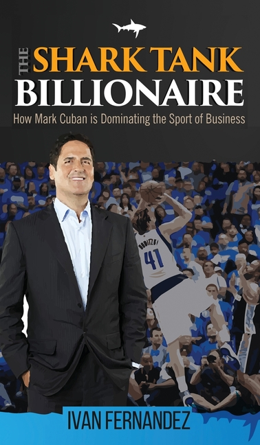 The Shark Tank Billionaire: How Mark Cuban is Dominating the Sport of Business