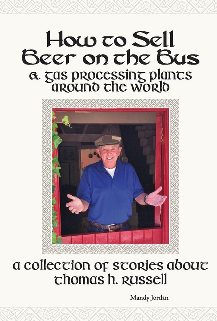 How to Sell Beer on the Bus & Gas Processing Plants Around the World: A Collection of Stories about 