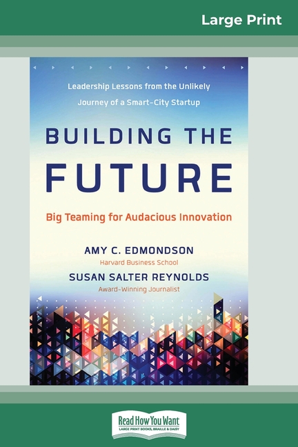  Building the Future: Big Teaming for Audacious Innovation (16pt Large Print Edition)