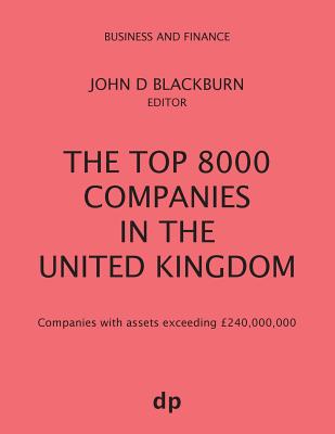 The Top 8000 Companies in The United Kingdom: Companies with assets exceeding £240,000,000 (Winter 2018)