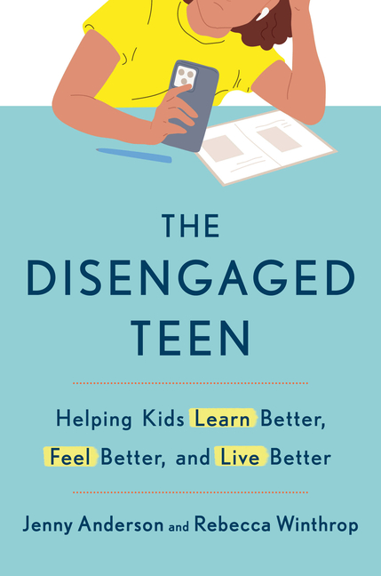 The Disengaged Teen: Helping Kids Learn Better, Feel Better, and Live Better