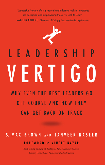 Leadership Vertigo: Why Even the Best Leaders Go Off Course and How They Can Get Back on Track
