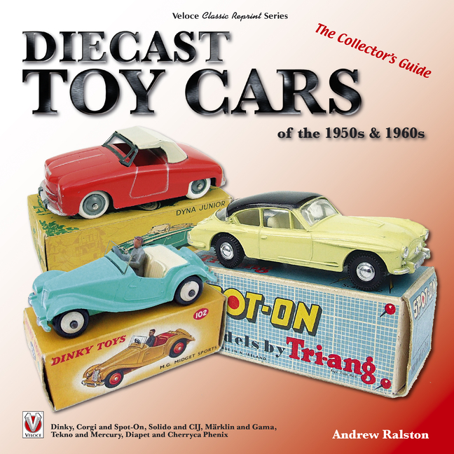 Diecast Toy Cars of the 1950s & 1960s: The Collector's Guide