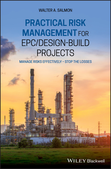 Practical Risk Management for Epc / Design-Build Projects: Manage Risks Effectively - Stop the Losse