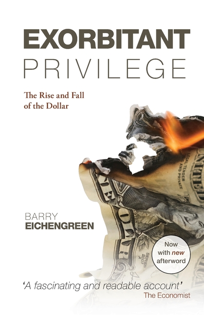  Exorbitant Privilege: The Rise and Fall of the Dollar. Barry Eichengreen