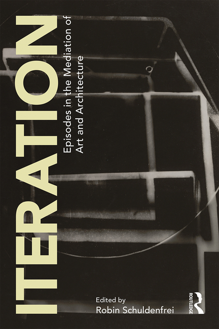 Iteration: Episodes in the Mediation of Art and Architecture