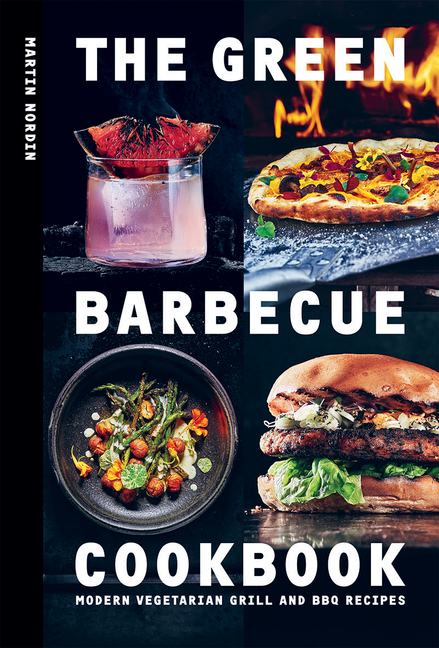 Green Barbecue Cookbook: Modern Vegetarian Grill and BBQ Recipes