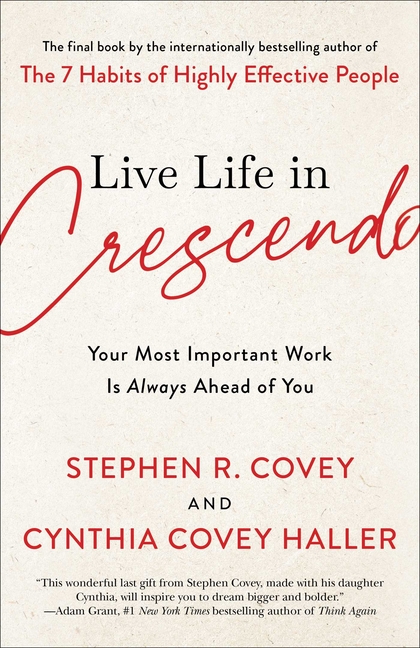 Live Life in Crescendo Your Most Important Work Is Always Ahead of You