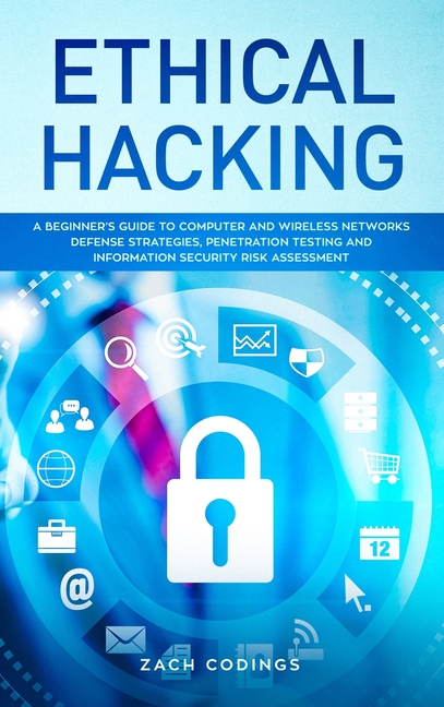  Ethical Hacking: A Beginner's Guide to Computer and Wireless Networks Defense Strategies, Penetration Testing and Information Security