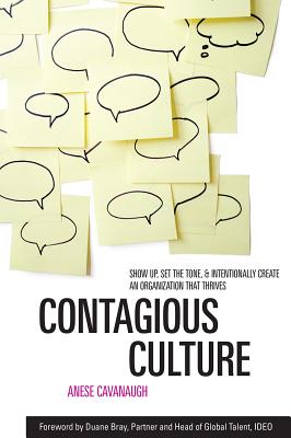 Contagious Culture Show Up, Set the Tone, and Intentionally Create an Organization That Thrives