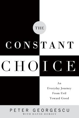 Constant Choice: An Everyday Journey from Evil Toward Good