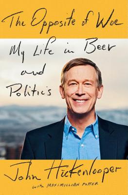 Opposite of Woe: My Life in Beer and Politics