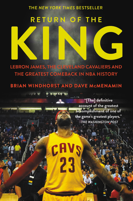 Return of the King Lebron James, the Cleveland Cavaliers and the Greatest Comeback in NBA History
