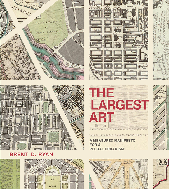 Largest Art: A Measured Manifesto for a Plural Urbanism
