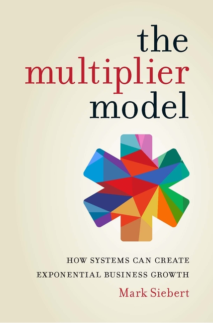 Multiplier Model: How Systems Can Create Exponential Business Growth