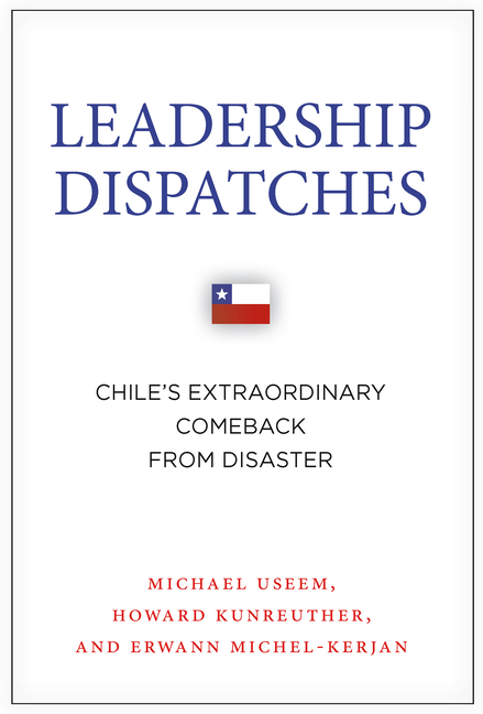  Leadership Dispatches: Chile's Extraordinary Comeback from Disaster