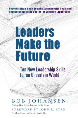 Leaders Make the Future: Ten New Leadership Skills for an Uncertain World (Ls and Resources Fro)