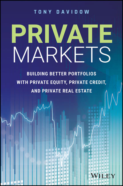  Private Markets: Building Better Portfolios with Private Equity, Private Credit, and Private Real Estate