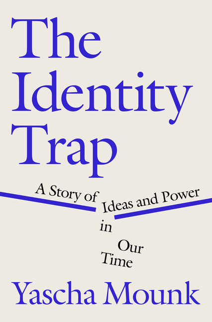 Identity Trap: A Story of Ideas and Power in Our Time