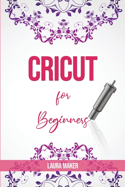  Cricut for Beginners: A Stеp By Stеp Guidе to Master your Cricut EXPLORE AIR 2 and Maker Machine, with original Project id