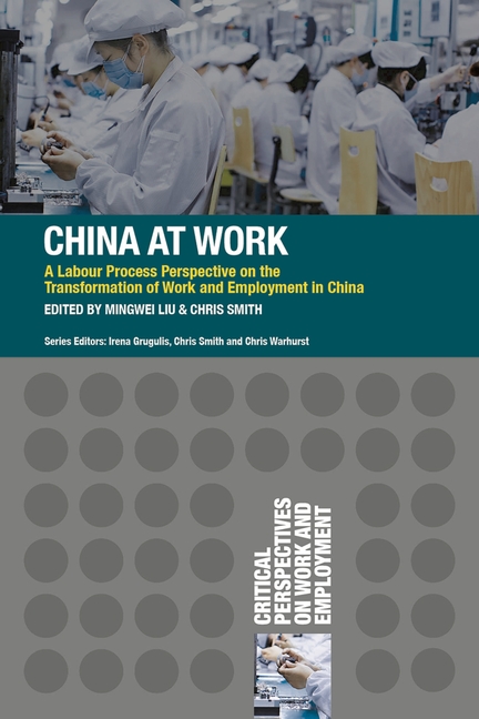  China at Work: A Labour Process Perspective on the Transformation of Work and Employment in China (2016)