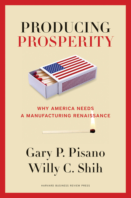 Producing Prosperity: Why America Needs a Manufacturing Renaissance