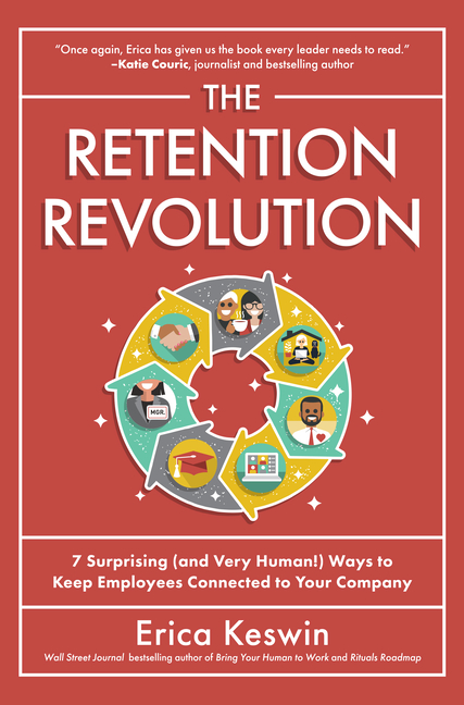 Retention Revolution: 7 Surprising (and Very Human!) Ways to Keep Employees Connected to Your Compan