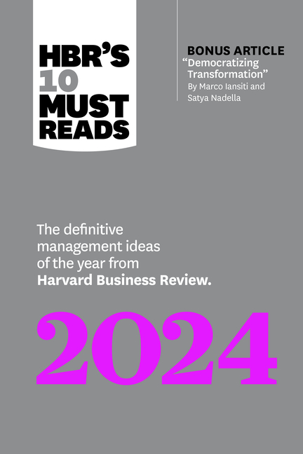 Hbr's 10 Must Reads 2024: The Definitive Management Ideas of the Year from Harvard Business Review (