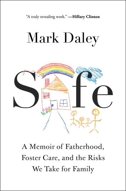  Safe: A Memoir of Fatherhood, Foster Care, and the Risks We Take for Family