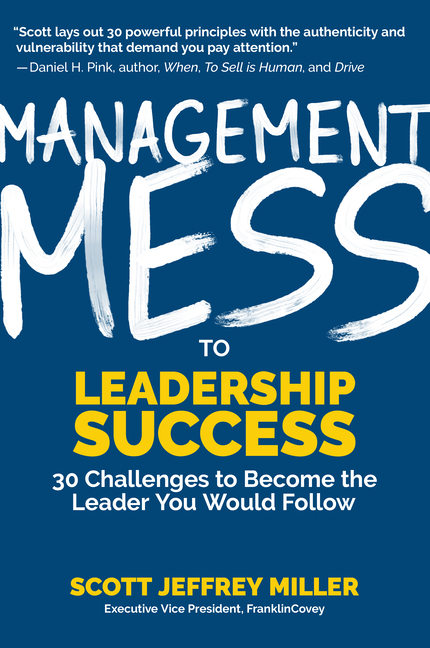  Management Mess to Leadership Success: 30 Challenges to Become the Leader You Would Follow (Wall Street Journal Best Selling Author, Leadership Mentor