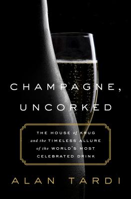  Champagne, Uncorked: The House of Krug and the Timeless Allure of the World's Most Celebrated Drink