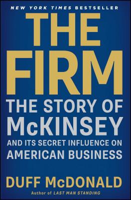 Firm: The Story of McKinsey and Its Secret Influence on American Business