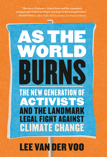 As the World Burns: The New Generation of Activists and the Landmark Legal Fight Against Climate Cha