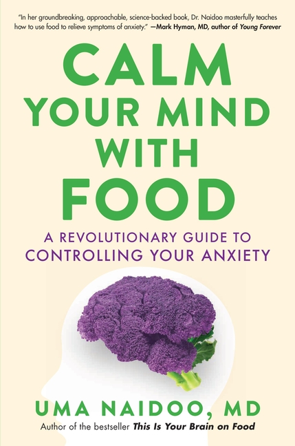 Calm Your Mind with Food A Revolutionary Guide to Controlling Your Anxiety