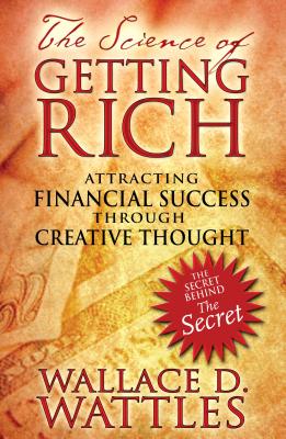 The Science of Getting Rich: Attracting Financial Success Through Creative Thought (Edition, New of Financial Success)