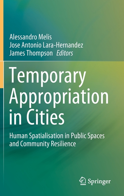 Temporary Appropriation in Cities: Human Spatialisation in Public Spaces and Community Resilience (2