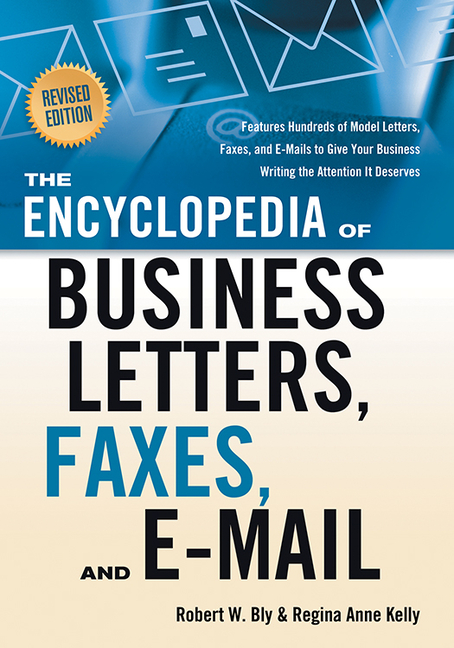 The Encyclopedia of Business Letters, Faxes, and E-Mail, Revised Edition: Features Hundreds of Model Letters, Faxes, and E-Mails to Give Your Business Wri